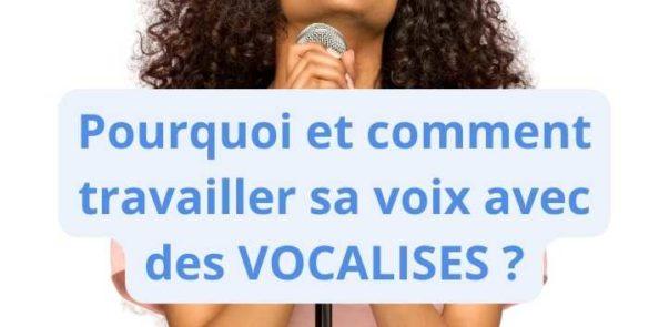 Pourquoi et comment travailler sa voix avec des vocalises.